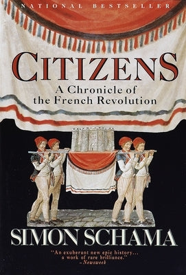 Citizens: A Chronicle of the French Revolution by Schama, Simon
