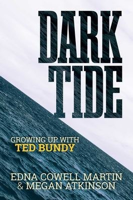 Dark Tide: Growing Up with Ted Bundy by Martin, Edna Cowell