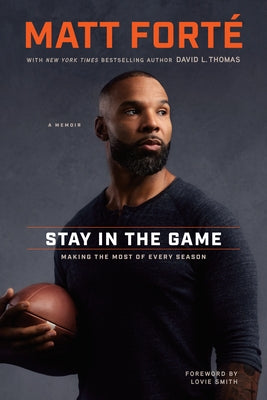 Stay in the Game: Making the Most of Every Season by Forté, Matt
