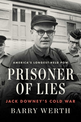 Prisoner of Lies: Jack Downey's Cold War by Werth, Barry