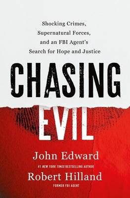 Chasing Evil: Shocking Crimes, Supernatural Forces, and an FBI Agent's Search for Hope and Justice by Hilland, Robert