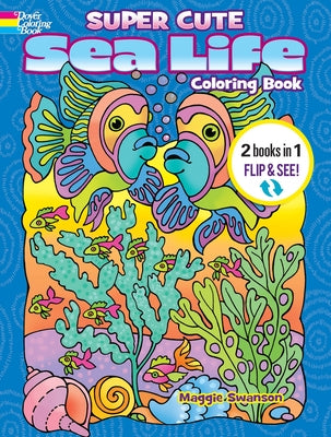 Super Cute Sea Life Coloring Book/Super Cute Sea Life Color by Number: 2 Books in 1/Flip and See! by Dahlen, Noelle