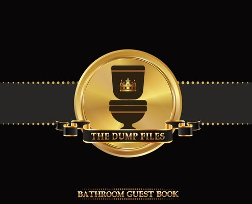 The Dump Files Bathroom Guest Book: Funny Hardcover Bathroom Journal Guestbook With 110 Pages 11 x 8.5 Sign In Home Decor Keepsake For Bathroom Guest, by Midnight Mornings Media