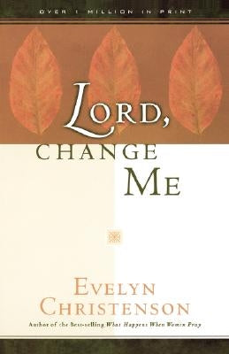 Lord, Change Me by Christenson, Evelyn Carol