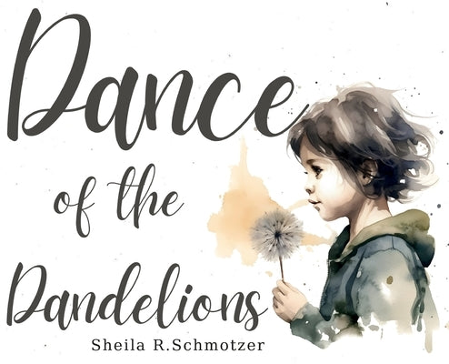 Dance of the Dandelions by Schmotzer, Sheila R.