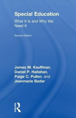 Special Education: What It Is and Why We Need It by Kauffman, James M.