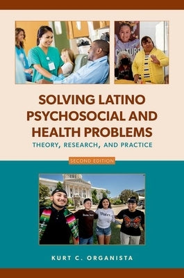 Solving Latino Psychosocial and Health Problems: Theory, Research, and Practice by Organista, Kurt C.