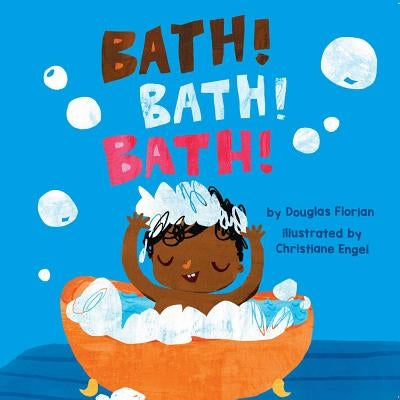 Bath! Bath! Bath! (a Baby Steps Bath Time Board Book for Toddlers) by Florian, Douglas