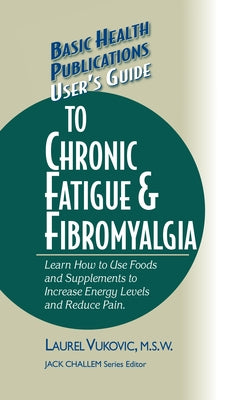 User's Guide to Chronic Fatigue & Fibromyalgia by Vukovic, Laurel