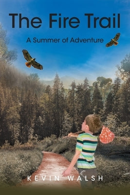 The Fire Trail: A Summer of Adventure by Walsh, Kevin