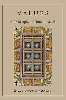 Values: A Philosophy of Human Needs by Holmes, Ernest S.