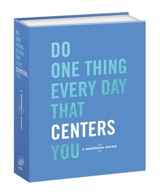Do One Thing Every Day That Centers You: A Mindfulness Journal by Rogge, Robie