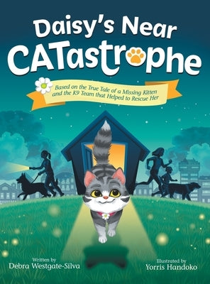 Daisy's Near CATastrophe: A Children's Book Based on the True Tale of a Missing Kitten and the K9 Team That Helped to Rescue Her by Westgate-Silva, Debra