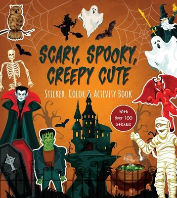 Scary, Spooky, Creepy Cute Sticker, Color & Activity Book: With Over 100 Stickers! by Editors of Chartwell Books