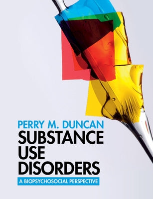 Substance Use Disorders: A Biopsychosocial Perspective by Duncan, Perry M.