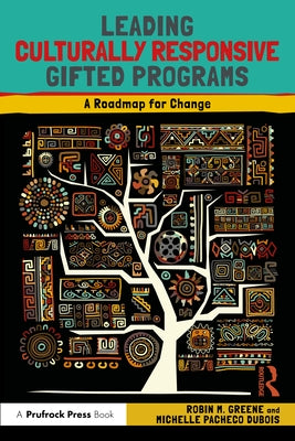 Leading Culturally Responsive Gifted Programs: A Roadmap for Change by Greene, Robin M.