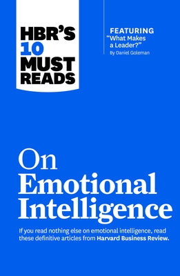 Hbr's 10 Must Reads on Emotional Intelligence (with Featured Article What Makes a Leader? by Daniel Goleman)(Hbr's 10 Must Reads) by Review, Harvard Business