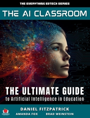The AI Classroom: The Ultimate Guide to Artificial Intelligence in Education by Fitzpatrick, Dan