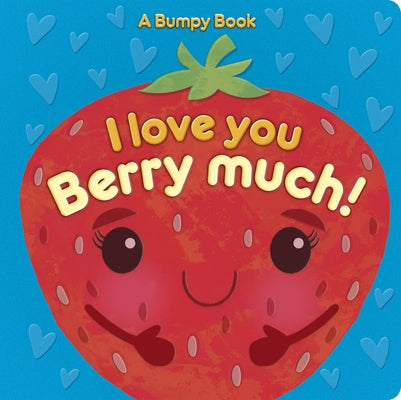 I Love You Berry Much!: A Bumpy Book for Tactile Learning by Lloyd, Rosamund