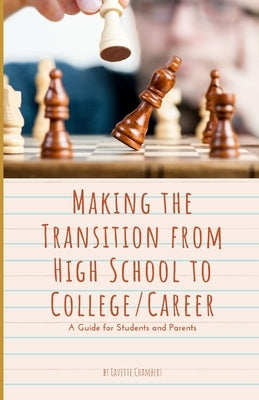 Making the Transition from High School to College/Career: A Guide for Students and Parents by Chambers, Lavette