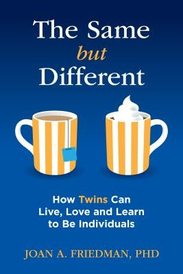 The Same But Different: How Twins Can Live, Love, and Learn to Be Individuals by Friedman, Joan A.