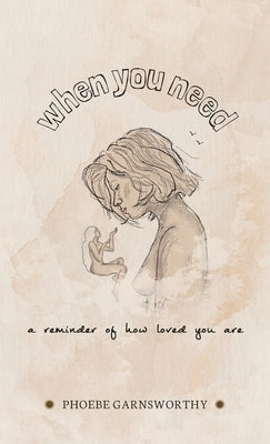 When You Need a Reminder of How Loved You Are: a nurturing book to motivate and inspire by Garnsworthy, Phoebe