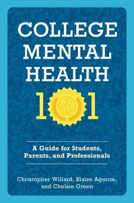 College Mental Health 101: A Guide for Students, Parents, and Professionals by Willard, Christopher