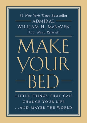 Make Your Bed: Little Things That Can Change Your Life...and Maybe the World by McRaven, William H.