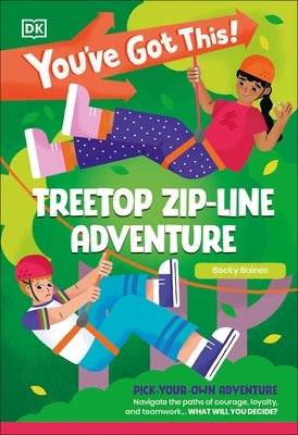 You've Got This! Treetop Zip-Line Adventure: Pick Your Own Adventure by DK