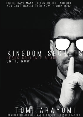 Kingdom Secrets Jesus Couldn't Share...Until Now! by Arayomi, Tomi