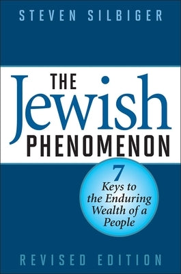 The Jewish Phenomenon: Seven Keys to the Enduring Wealth of a People by Silbiger, Steven
