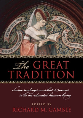 The Great Tradition: Classic Readings on What It Means to Be an Educated Human Being by Gamble, Richard M.