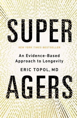 Super Agers: An Evidence-Based Approach to Longevity by Topol, Eric