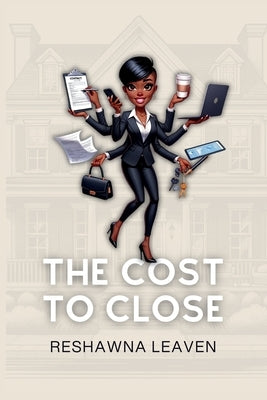 The Cost to Close by Leaven, Reshawna