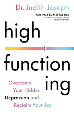 High Functioning: Overcome Your Hidden Depression and Reclaim Your Joy by Joseph, Judith
