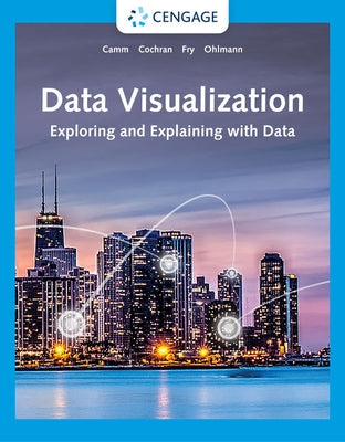 Data Visualization: Exploring and Explaining with Data by Camm, Jeffrey D.