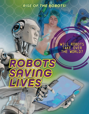 Robots Saving Lives by Spilsbury, Louise A.