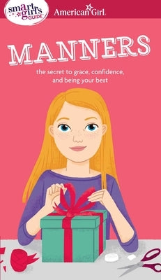 A Smart Girl's Guide: Manners: The Secrets to Grace, Confidence, and Being Your Best by Holyoke, Nancy