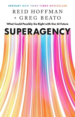 Superagency: What Could Possibly Go Right with Our AI Future by Hoffman, Reid
