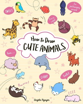 How to Draw Cute Animals by Nguyen, Angela