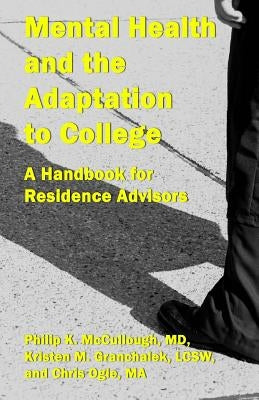 Mental Health and the Adaptation to College: A Handbook for Residence Advisors by Granchalek, Lcsw Kristen M.