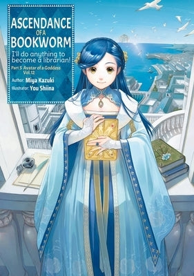 Ascendance of a Bookworm: Part 5 Volume 12 (Light Novel) by Kazuki, Miya