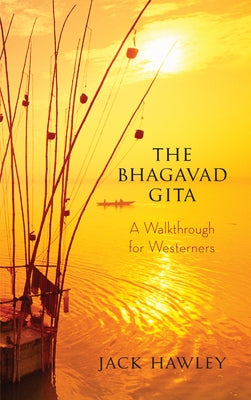 The Bhagavad Gita: A Walkthrough for Westerners by Hawley, Jack