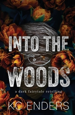 Into the Woods: a dark fairytale retelling by Enders, Kc