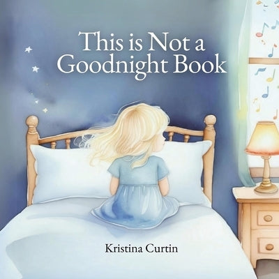 This Is Not a Goodnight Book by Curtin, Kristina