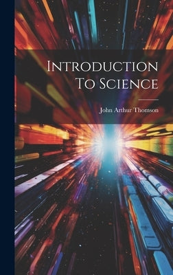 Introduction To Science by Thomson, John Arthur
