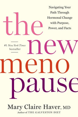 The New Menopause: Navigating Your Path Through Hormonal Change with Purpose, Power, and Facts by Haver, Mary Claire
