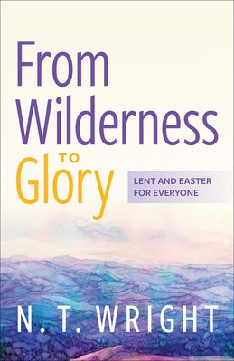 From Wilderness to Glory by Wright, N. T.