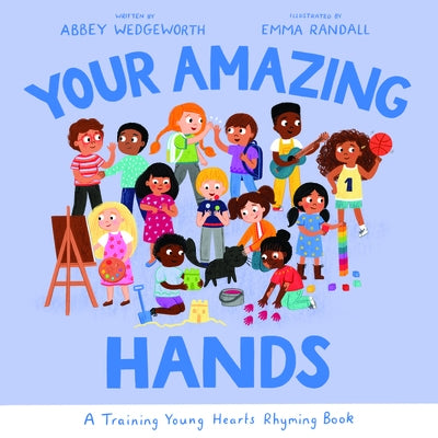 Your Amazing Hands: A Training Young Hearts Rhyming Book by Wedgeworth, Abbey