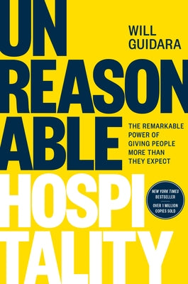 Unreasonable Hospitality: The Remarkable Power of Giving People More Than They Expect by Guidara, Will